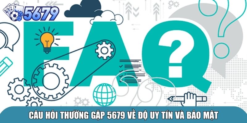 Câu hỏi thường gặp 5679 về độ uy tín và bảo mật