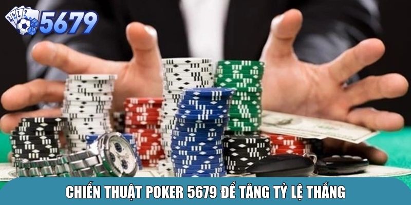 Chiến thuật poker 5679 để tăng tỷ lệ thắng