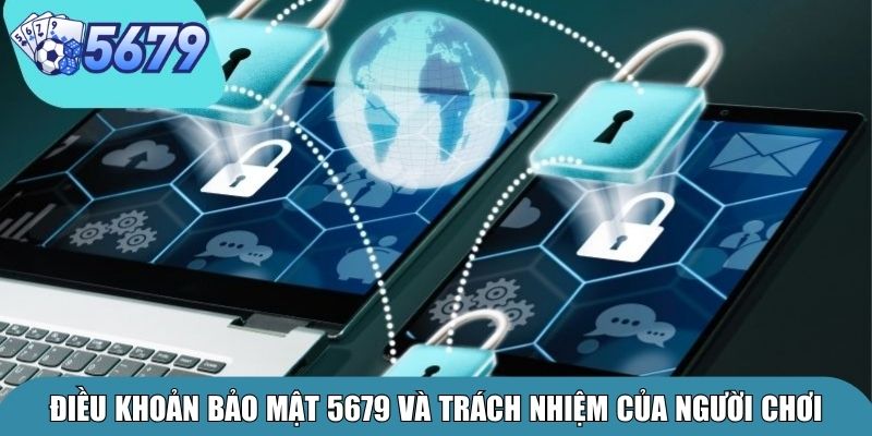 Điều khoản bảo mật 5679 và trách nhiệm của người chơi