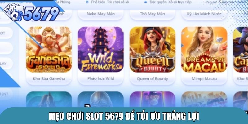 Mẹo chơi slot 5679 để tối ưu thắng lợi