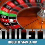 Roulette 5679 là gì?