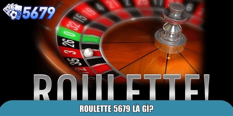 Roulette 5679 là gì?