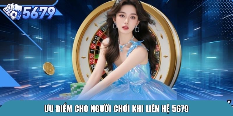 Ưu điểm cho người chơi khi liên hệ 5679