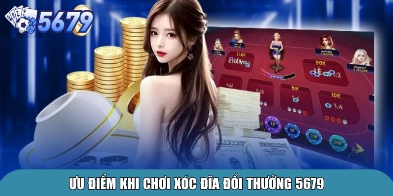 Ưu điểm khi chơi xóc đĩa đổi thưởng 5679