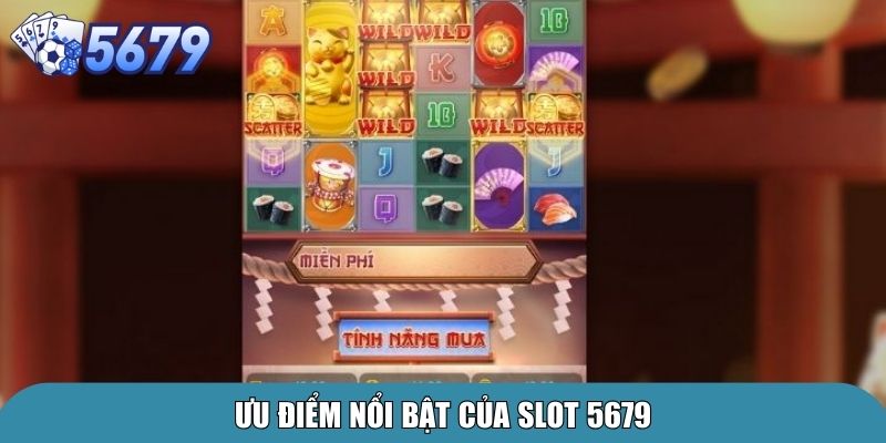 Ưu điểm nổi bật của Slot 5679